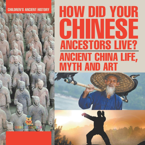 How Did Your Chinese Ancestors Live? Ancient China Life, Myth and Art Children's History