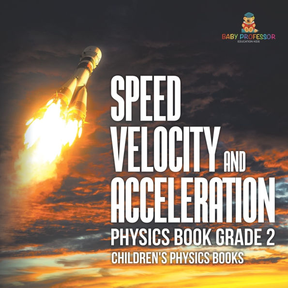 Speed, Velocity and Acceleration - Physics Book Grade 2 Children's Books