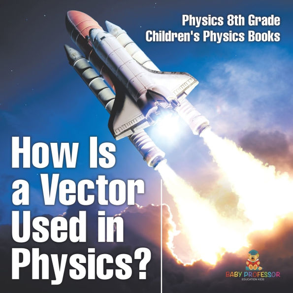 How Is a Vector Used Physics? Physics 8th Grade Children's Books