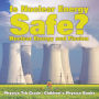 Is Nuclear Energy Safe? -Nuclear Energy and Fission - Physics 7th Grade Children's Physics Books