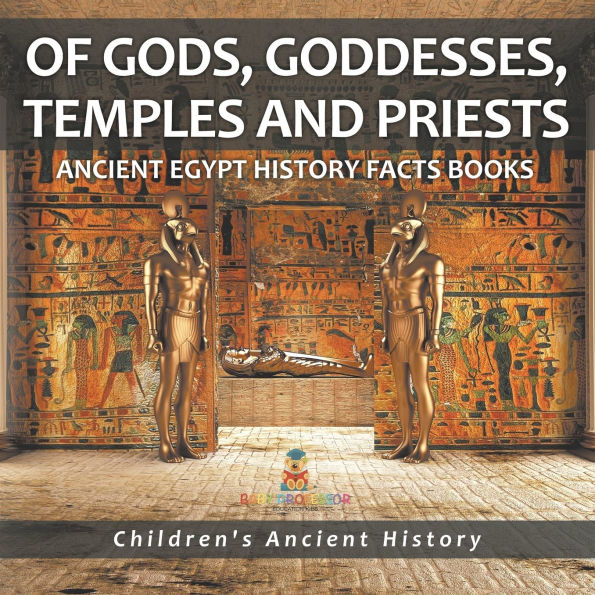 Of Gods, Goddesses, Temples and Priests - Ancient Egypt History Facts Books Children's