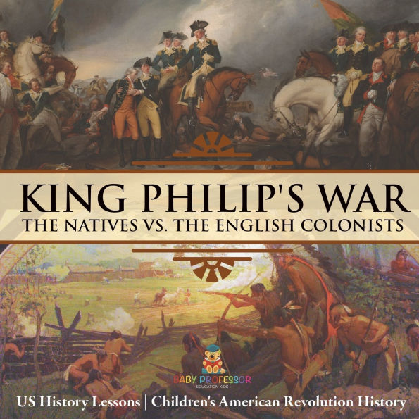 King Philip's War: The Natives vs. English Colonists - US History Lessons Children's American Revolution