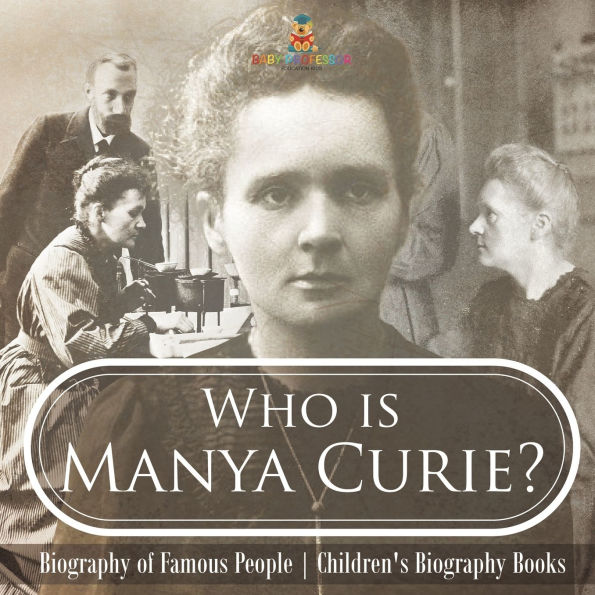 Who is Manya Curie? Biography of Famous People Children's Books