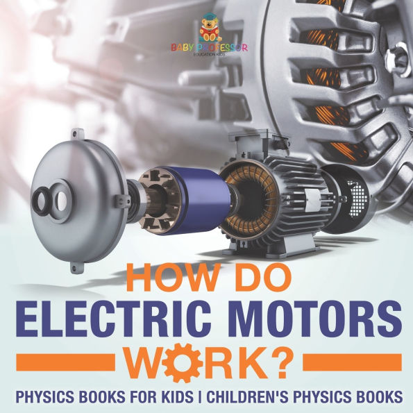 How Do Electric Motors Work? Physics Books for Kids Children's