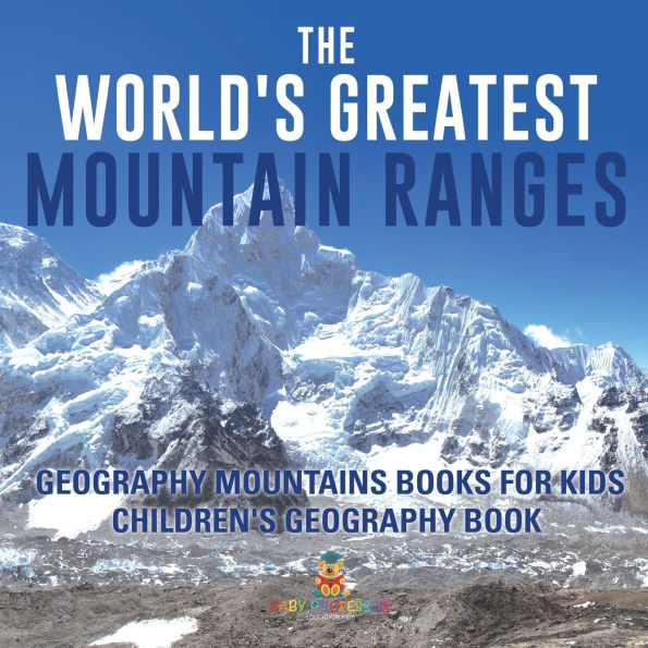 The World's Greatest Mountain Ranges - Geography Mountains Books for Kids Children's Book