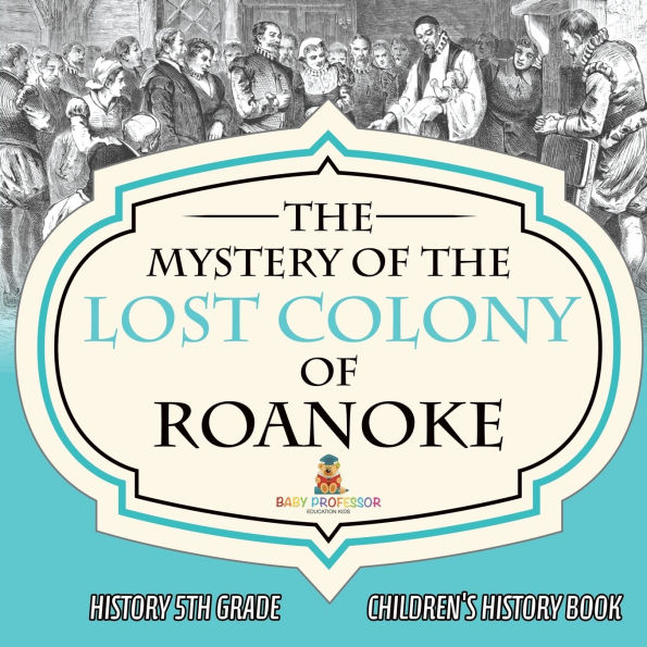 the Mystery of Lost Colony Roanoke - History 5th Grade Children's Books