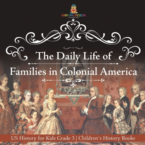 The Daily Life of Families Colonial America - US History for Kids Grade 3 Children's Books