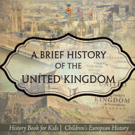 Title: A Brief History of the United Kingdom - History Book for Kids Children's European History, Author: Baby Professor
