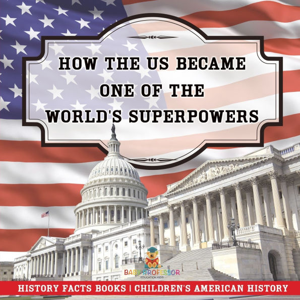 How the US Became One of World's Superpowers - History Facts Books Children's American