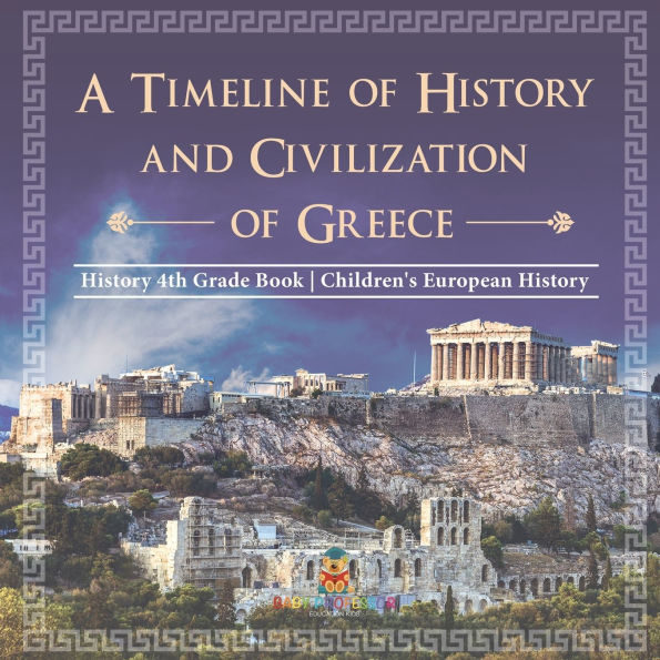 A Timeline of History and Civilizations Greece - 4th Grade Book Children's European