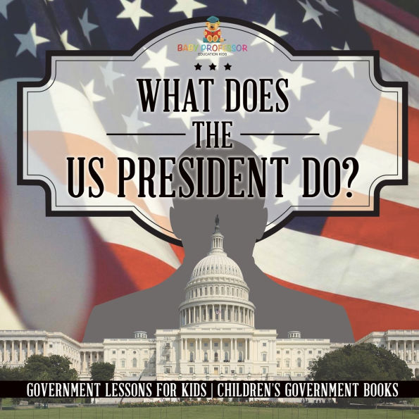 What Does the US President Do? Government Lessons for Kids Children's Books