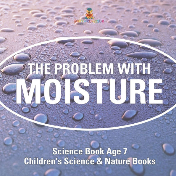 The Problem with Moisture - Humidity for Kids Science Book Age 7 Children's & Nature Books