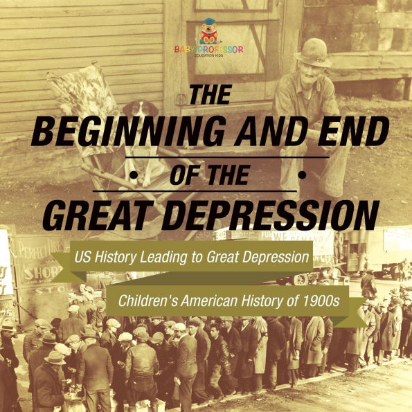 the Beginning and End of Great Depression - US History Leading to Children's American 1900s