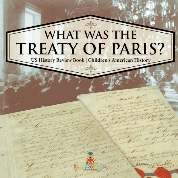 What was the Treaty of Paris? US History Review Book Children's American