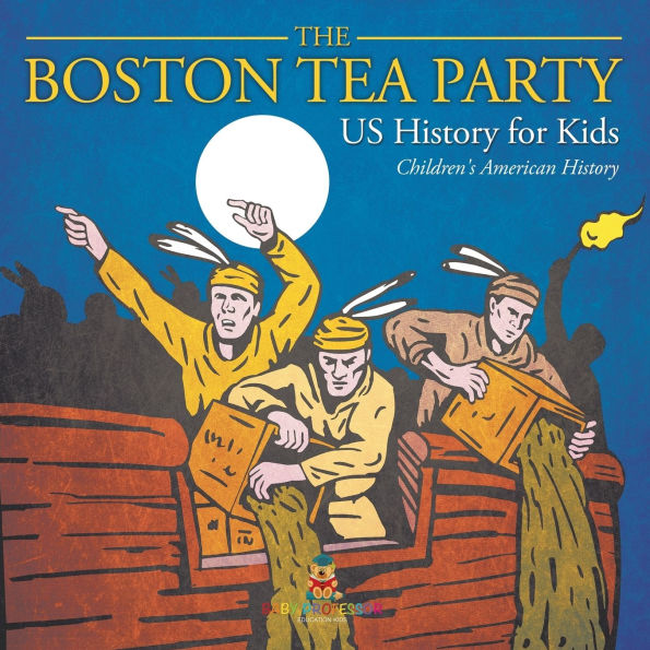 The Boston Tea Party - US History for Kids Children's American