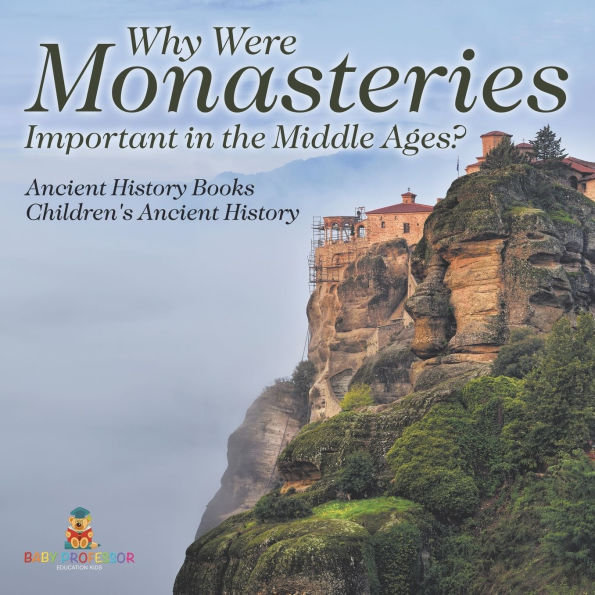 Why Were Monasteries Important the Middle Ages? Ancient History Books Children's