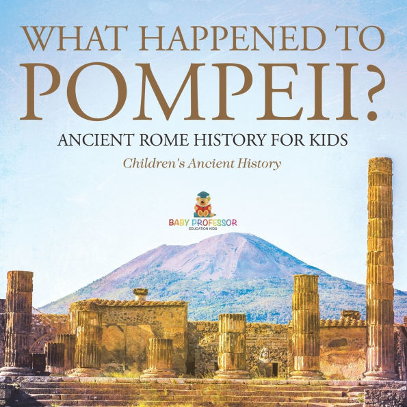 What Happened to Pompeii? Ancient Rome History for Kids Children's