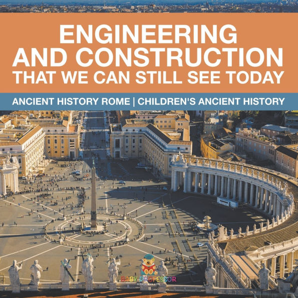 Engineering and Construction That We Can Still See Today - Ancient History Rome Children's