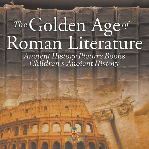 The Golden Age of Roman Literature - Ancient History Picture Books Children's