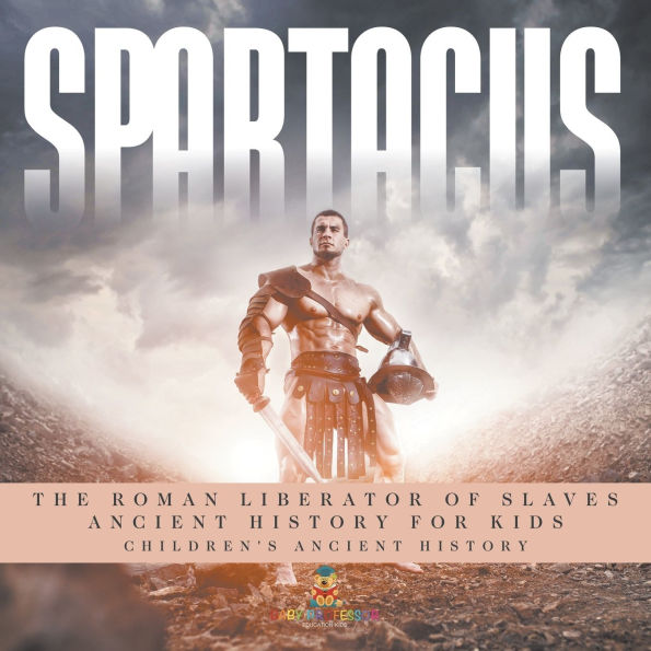 Spartacus: The Roman Liberator of Slaves - Ancient History for Kids Children's