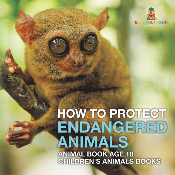 How To Protect Endangered Animals - Animal Book Age 10 Children's Books