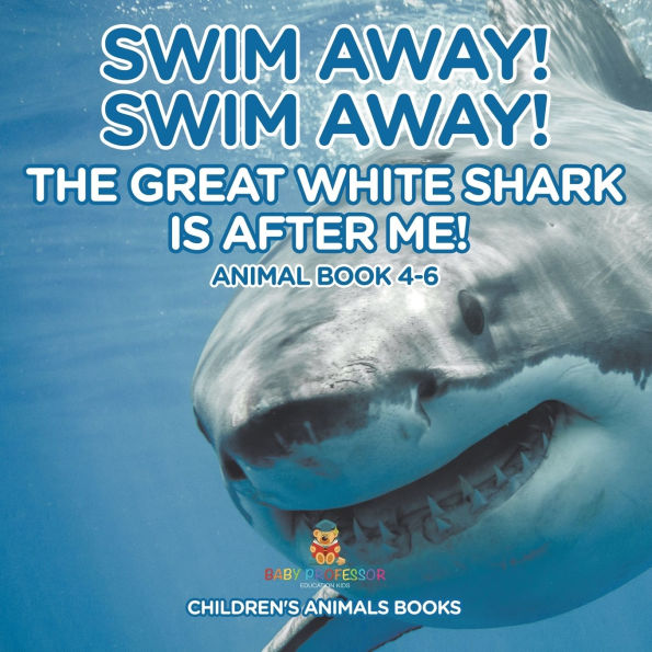 Swim Away! The Great White Shark Is After Me! Animal Book 4-6 Children's Books