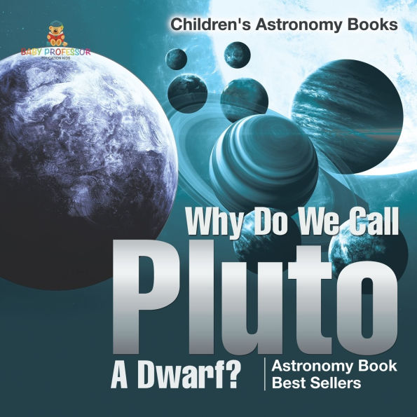 Why Do We Call Pluto A Dwarf? Astronomy Book Best Sellers Children's Books