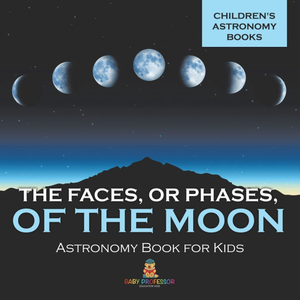 the Faces, or Phases, of Moon - Astronomy Book for Kids Children's Books