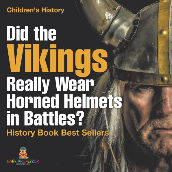 Did the Vikings Really Wear Horned Helmets Battles? History Book Best Sellers Children's