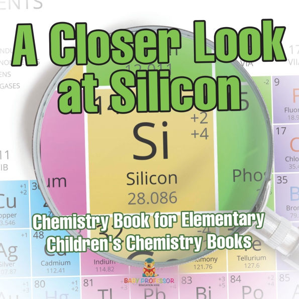 A Closer Look at Silicon - Chemistry Book for Elementary Children's Books