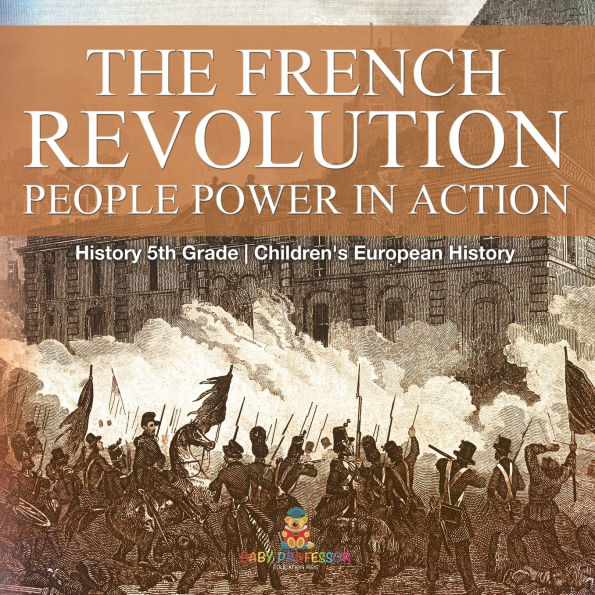 The French Revolution People Power Action - History 5th Grade Children's European