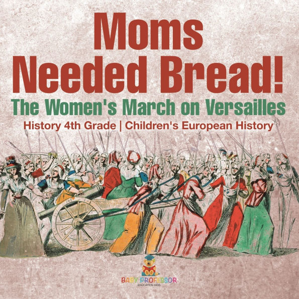 Moms Needed Bread! The Women's March on Versailles - History 4th Grade Children's European