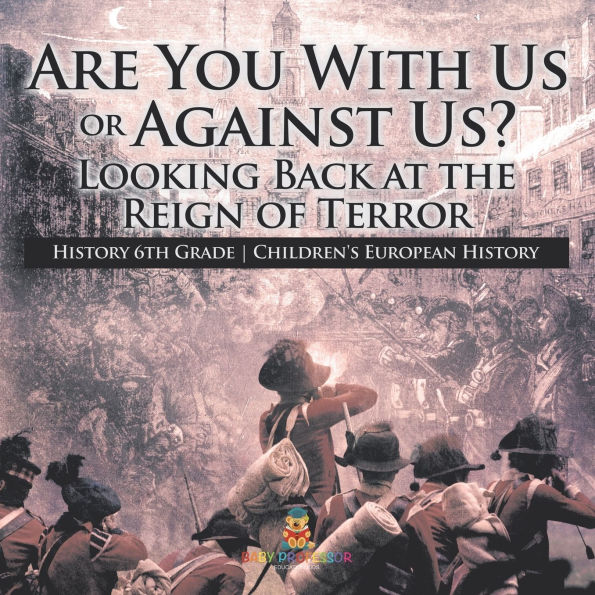 Are You With Us or Against Us? Looking Back at the Reign of Terror - History 6th Grade Children's European