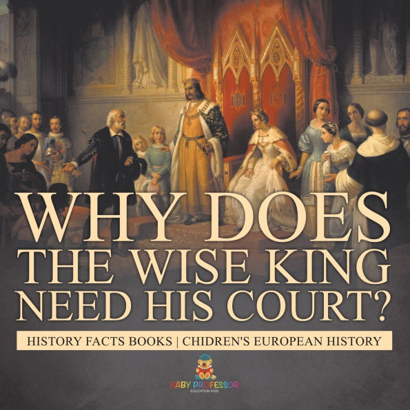 Why Does The Wise King Need His Court? History Facts Books Chidren's European