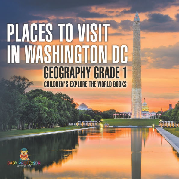 Places to Visit Washington DC - Geography Grade 1 Children's Explore the World Books