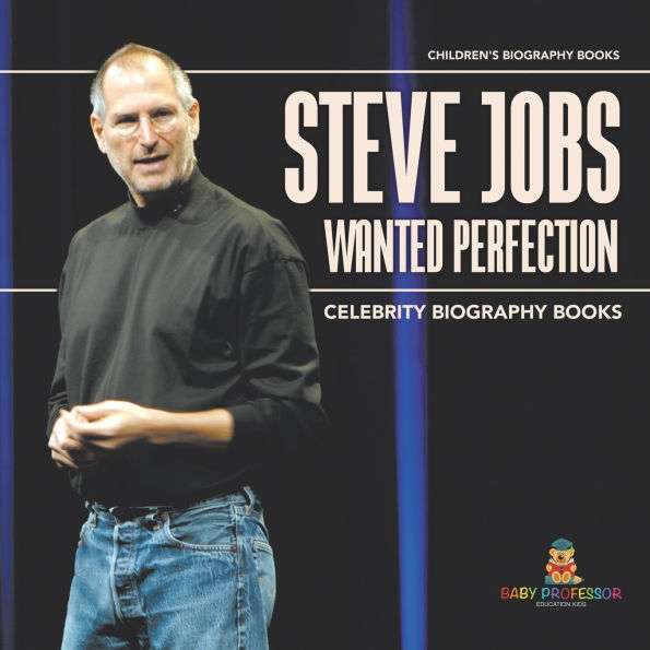 Steve Jobs Wanted Perfection - Celebrity Biography Books Children's