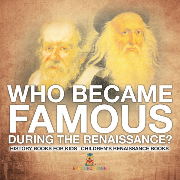 Who Became Famous during the Renaissance? History Books for Kids Children's Renaissance