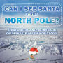 Can I See Santa At The North Pole? Geography Lessons for 3rd Grade Children's Explore the World Books