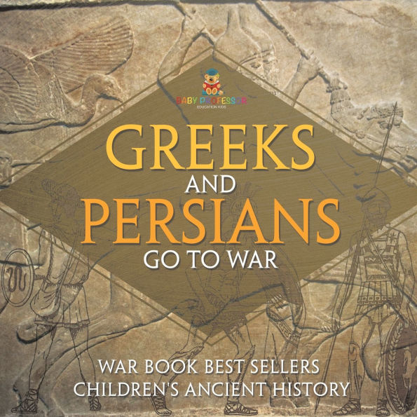 Greeks and Persians Go to War: War Book Best Sellers Children's Ancient History