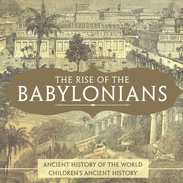 the Rise of Babylonians - Ancient History World Children's