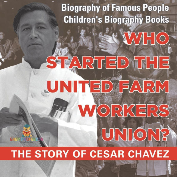 Who Started The United Farm Workers Union? Story of Cesar Chavez - Biography Famous People Children's Books