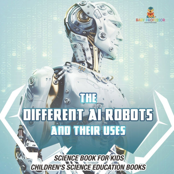 The Different AI Robots and Their Uses - Science Book for Kids Children's Education Books