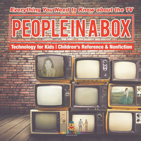 People a Box: Everything You Need to Know about the TV - Technology for Kids Children's Reference & Nonfiction