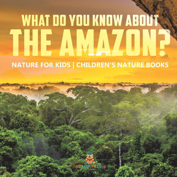 What Do You Know about the Amazon? Nature for Kids Children's Books