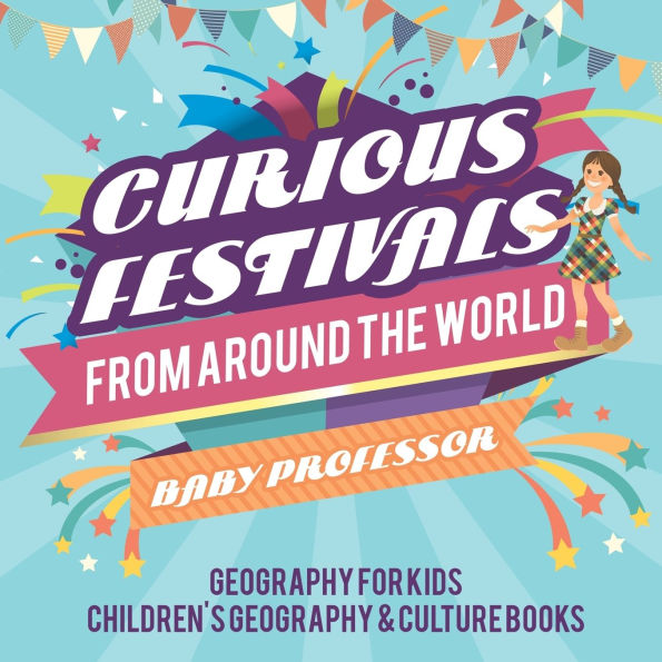 Curious Festivals from Around the World - Geography for Kids Children's & Culture Books