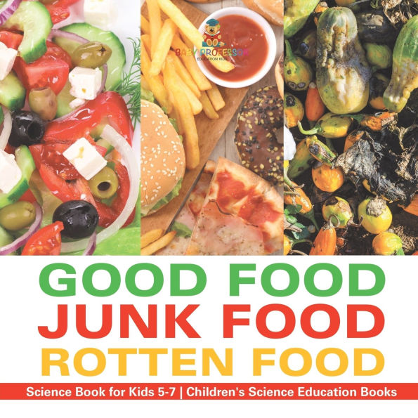 Good Food, Junk Rotten Food - Science Book for Kids 5-7 Children's Education Books