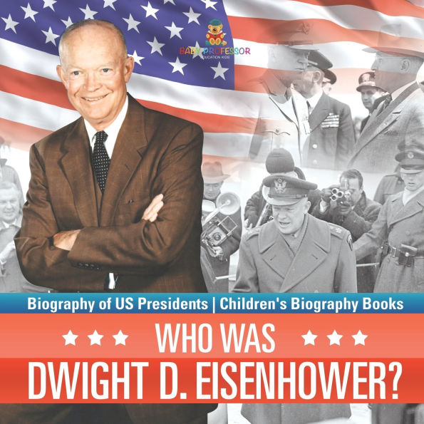 Who Was Dwight D. Eisenhower? Biography of US Presidents Children's Books