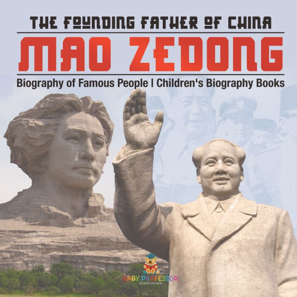 Mao Zedong: The Founding Father of China - Biography Famous People Children's Books