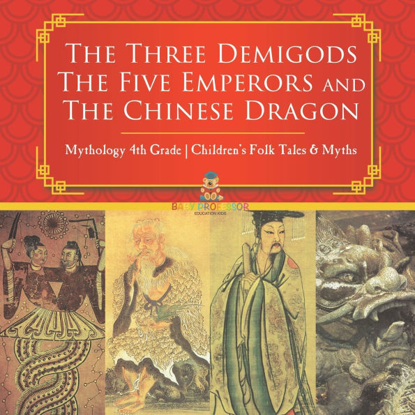 The Three Demigods, Five Emperors and Chinese Dragon - Mythology 4th Grade Children's Folk Tales & Myths