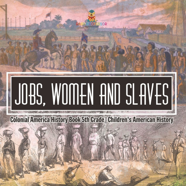 Jobs, Women and Slaves - Colonial America History Book 5th Grade Children's American